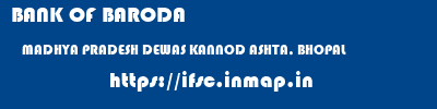 BANK OF BARODA  MADHYA PRADESH DEWAS KANNOD ASHTA, BHOPAL  ifsc code